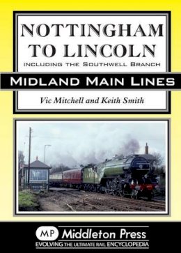 V Mitchell - Nottingham to Lincoln: Including the Southwell Branch (Midland Main Line) - 9781908174437 - V9781908174437