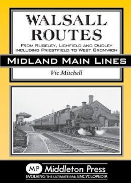 V Mitchell - Walsall Routes: From Rugeley, Lichfield and Dudley Including Priestfield to West Bromwich (Country Railway Routes) - 9781908174451 - V9781908174451