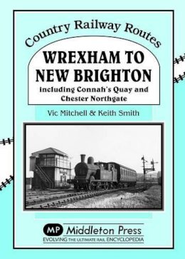 V Mitchell - Wrexham to New Brighton: Including Connah's Quay and Chester Northgate (Country Railway Routes) - 9781908174475 - V9781908174475