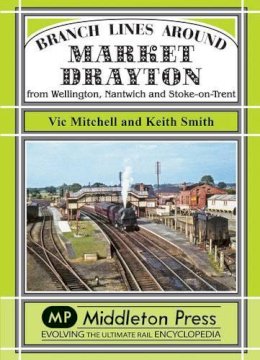 V Mitchell - Branch Lines Around Market Drayton: From Wellington, Nantwich and Stoke-on-Trent - 9781908174673 - V9781908174673