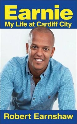 Robert Earnshaw - Earnie: My Life at Cardiff City. by Robert Earnshaw (Quick Reads) - 9781908192967 - V9781908192967