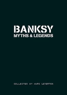 Marc Leverton - Banksy Myths & Legends - 9781908211019 - V9781908211019