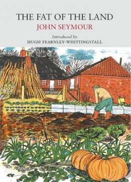 John Seymour - The Fat of the Land (Nature Classics Library) - 9781908213488 - V9781908213488