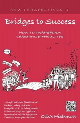 Olive Hickmott - Bridges to Success: Keys to Transforming Learning Difficulties; Simple Skills for Families and Teachers to Bring Success to Those with Dyslexia, Dyscalculia, ADHD, Dyspraxia, Tourettes Syndrome, Asper - 9781908218780 - V9781908218780