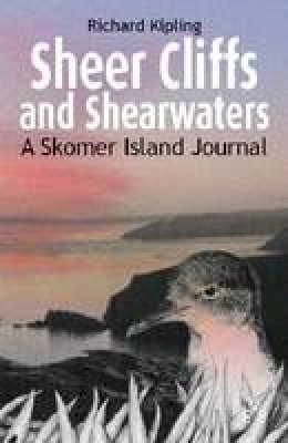 Richard Kipling - Sheer Cliffs and Shearwaters: A Skomer Island Journal - 9781908241214 - V9781908241214