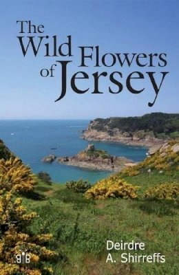 Deirdre Shirreffs - The Wild Flowers of Jersey - 9781908241337 - V9781908241337