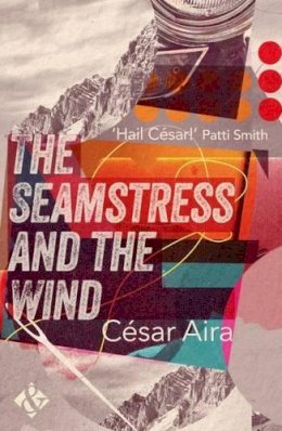 César Aira - The Seamstress and the Wind - 9781908276841 - V9781908276841