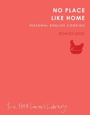 Rowley Leigh - No Place Like Home: Seasonal English Cooking - 9781908337108 - V9781908337108