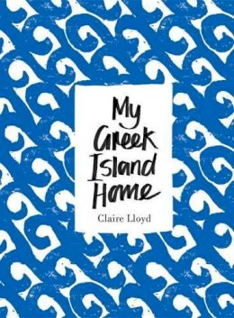 Claire Lloyd - My Greek Island Home - 9781908337184 - V9781908337184