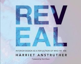 Harriet Anstruther - Reveal: Interior Design as a Reflection of Who We Are - 9781908337221 - V9781908337221