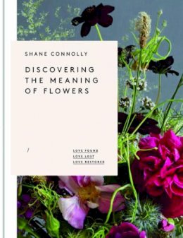 Shane Connolly - Discovering the Meaning of Flowers - 9781908337276 - V9781908337276