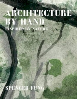 Spencer Fung - Architecture by Hand: Inspired by Natural and Organic Materials - 9781908337320 - V9781908337320