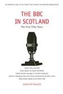 David Pat Walker - The BBC in Scotland - 9781908373007 - V9781908373007 David Pat Walker - The BBC in Scotland - 9781908373007 - V9781908373007