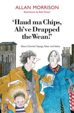 Allan Morrison - Haud Ma Chips, Ah've Drapped the Wean! - 9781908373472 - V9781908373472