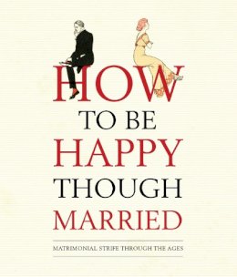 Old House Books - How to be Happy Though Married - 9781908402585 - V9781908402585