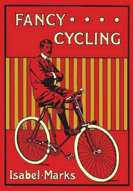 Isabel Marks - Fancy Cycling, 1901: An Edwardian Guide (Old House Projects) - 9781908402714 - 9781908402714