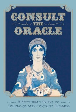 Gabriel Nostradamus - Consult the Oracle: A Victorian Guide to Folklore and Fortune Telling - 9781908402738 - KEX0236063