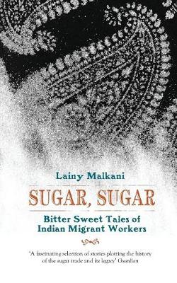 Lainy Malkani - Sugar, Sugar: Bitter Sweet Tales from the Indian Diaspora - 9781908446602 - V9781908446602