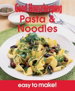 Good Housekeeping Institute - Pasta & Noodles: Over 100 Triple-Tested Recipes. (Good Housekeeping Easy to Make) - 9781908449108 - V9781908449108