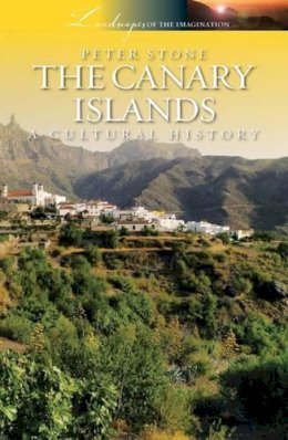 Peter Stone - The Canary Islands: A Cultural History (Landscapes of the Imagination) - 9781908493996 - V9781908493996