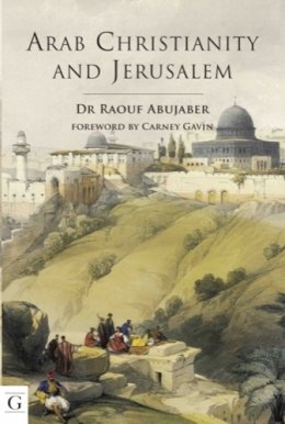 Raouf Abujaber - Arab Christianity and Jerusalem - 9781908531162 - V9781908531162