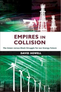 David Howell - Empires in Collision: The Green versus Black Struggle for Our Energy Future - 9781908531636 - V9781908531636