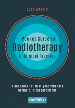 Lucy Austin - Pocket Guide for Radiotherapy in Clinical Practice: A Handbook for First-Year Students During Clinical Placement - 9781908625267 - V9781908625267