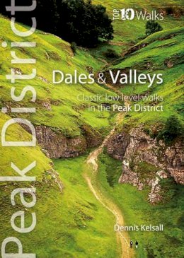 Dennis Kelsall - Dales & Valleys: Classic Low-level Walks in the Peak District (Peak District Top 10 Walks) - 9781908632050 - V9781908632050