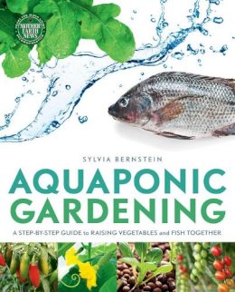 Sylvia Bernstein - Aquaponic Gardening: A Step-by-Step Guide to Raising Vegetables and Fish Together - 9781908643087 - V9781908643087