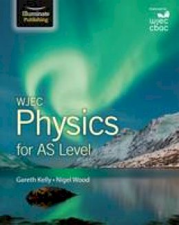 Gareth Kelly - WJEC Physics for AS Level: Student Book - 9781908682581 - V9781908682581