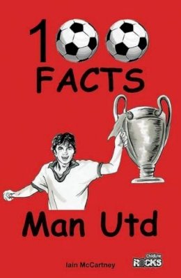 Iain Mccartney - Manchester United - 100 Facts - 9781908724151 - V9781908724151