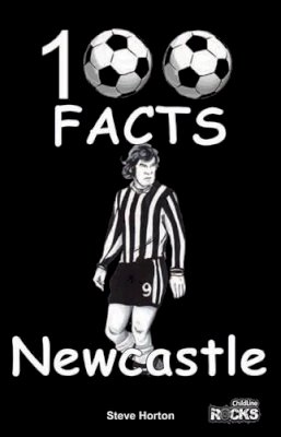 Steve Horton - Newcastle United - 100 Facts - 9781908724168 - V9781908724168