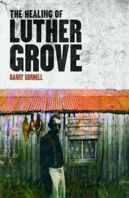 Barry Gornell - The Healing of Luther Grove - 9781908754028 - 9781908754028