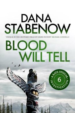 Dana Stabenow - Blood Will Tell (A Kate Shugak Investigation) - 9781908800541 - KAM0001005 Dana Stabenow - Blood Will Tell (A Kate Shugak Investigation) - 9781908800541 - KAM0001005