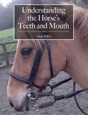 Andy Peffers - Understanding the Horse's Teeth and Mouth - 9781908809520 - V9781908809520