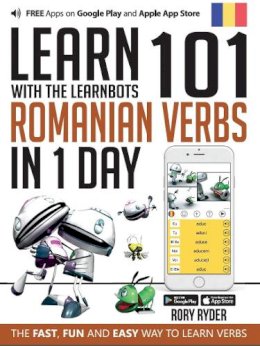 Rory Ryder - Learn 101 Romanian Verbs in 1 Day with the Learnbots: The Fast, Fun and Easy Way to Learn Verbs - 9781908869289 - V9781908869289