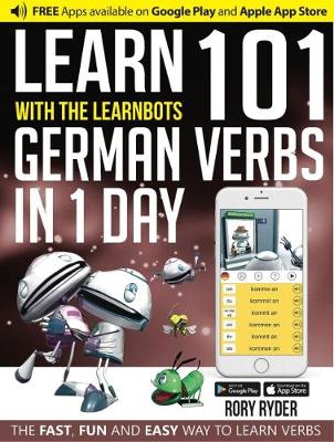 Rory Ryder - Learn 101 German Verbs in 1 Day with the Learnbots: The Fast, Fun and Easy Way to Learn Verbs - 9781908869463 - V9781908869463