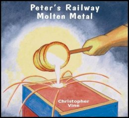 Christopher G. C. Vine - Peters Railway - Molten Metal - 9781908897039 - V9781908897039