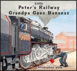 Christopher Vine - Peter's Railway Grandpa Goes Bananas - 9781908897060 - V9781908897060
