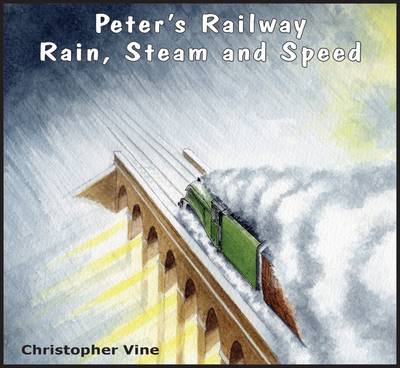 Christopher Vine - Peter's Railway Rain, Steam and Speed - 9781908897077 - V9781908897077