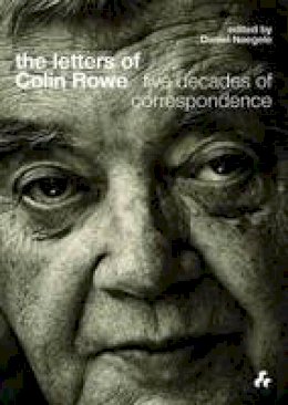 Anthony (Ed Eardley - The Letters of Colin Rowe: Five Decades of Correspondence - 9781908967534 - V9781908967534