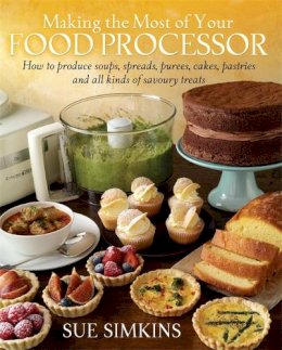 Sue Simkins - Making the Most of Your Food Processor - 9781908974112 - V9781908974112
