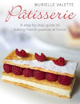Murielle Valette - Patisserie: A Step-by-step Guide to Baking French Pastries at Home - 9781908974136 - V9781908974136