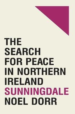 Noel Dorr - Sunningdale: the search for peace in Northern Ireland - 9781908997647 - 9781908997647