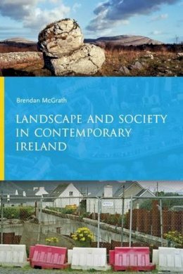 Brendan Mcgrath - Landscape and Society in Contemporary Ireland - 9781909005716 - V9781909005716