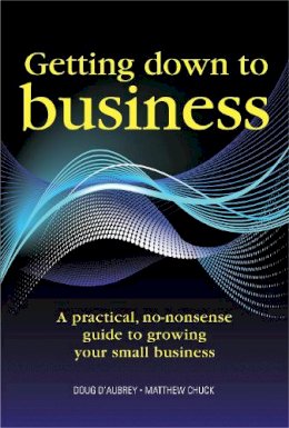 Doug D´aubrey - Getting Down to Business: A Practical, No-nonsense Guide to Growing Your Own Business - 9781909116054 - V9781909116054
