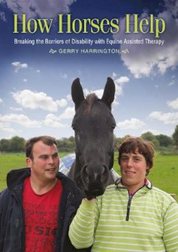 Gerry Harrington - How Horses Help: Breaking the barriers of disability with equine-assisted therapy - 9781909116450 - V9781909116450
