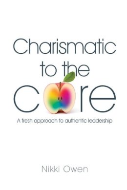 Nikki Owen - Charismatic to the Core: A Fresh Approach to Authentic Leadership - 9781909116481 - V9781909116481