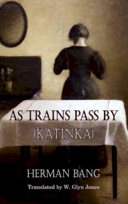Herman Bang - As Trains Pass By Katinka (Dedalus European Classics) - 9781909232921 - V9781909232921