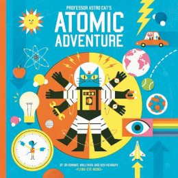 Dr Dominic Walliman - Professor Astro Cat's Atomic Adventure - 9781909263604 - V9781909263604
